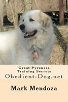 Great Pyrenees Training Secrets: Obedient-Dog.Net 1503143481 Book Cover