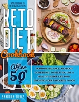 Keto Diet Cookbook After 50: A Simplified Guide for Beginners to Achieve Weight Loss, Boost Your Energy, and Reboot Your Metabolism with a 21-Day Meal Plan and Recipes null Book Cover
