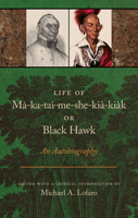Life of Ma-ka-tai-me-she-kia-kiak, or Black Hawk: An Autobiography 1621906361 Book Cover
