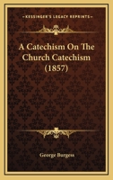 A Catechism On The Church Catechism 1120111021 Book Cover