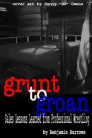 Grunt to Groan: Sales Lessons Learned from Professional Wrestling: Grunt to Groan 1718758197 Book Cover