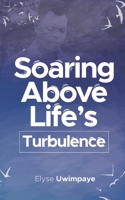 Soaring Above Life's Turbulence 1513690183 Book Cover