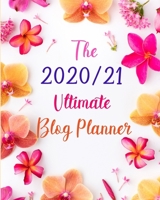 The 2020/21 Ultimate Blog Planner: Organise and track your Social Media, Blog Content, Affiliate Income, Monthly Goals, Guest Blogging and Marketing. With Weekly Planner, Journal and 2020/21 Calendar 1661253415 Book Cover