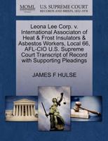 Leona Lee Corp. v. International Associaton of Heat & Frost Insulators & Asbestos Workers, Local 66, AFL-CIO U.S. Supreme Court Transcript of Record with Supporting Pleadings 1270575287 Book Cover