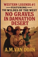 WESTERN LEGENDS #1 NO GRAVES IN DAMNATION DESERT: FEATURING THE WILDES OF THE WEST B0GPNB5KY3 Book Cover