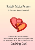 Straight Talk for Partners: Is Common Ground Possible?: Essential Guide for Partners of adults who seem set on their own track 1471762696 Book Cover