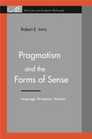 Pragmatism and the Forms of Sense: Language, Perception, Technics 0271028394 Book Cover
