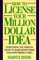 How to License Your Million Dollar Idea: Everything You Need to Know to Make Money from Your New Product Idea 0471580503 Book Cover