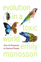 Evolution in a Toxic World: How Life Responds to Chemical Threats 159726976X Book Cover