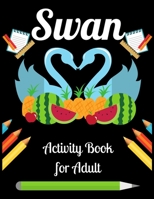Swan Activity Book for Adult: Stress Relief Designs to Swan Coloring book for Adult B08M88KQZZ Book Cover