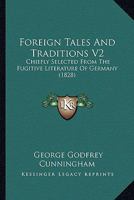Foreign Tales And Traditions V2: Chiefly Selected From The Fugitive Literature Of Germany 1144069009 Book Cover