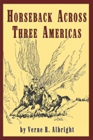 Horseback Across Three Americas 1555719988 Book Cover