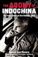 Agony of Indochina: The French Defeat at Dien Bien Phu, 1954 1636247601 Book Cover