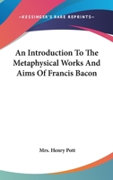 An Introduction to the Metaphysical Works and Aims of Francis Bacon 1417967331 Book Cover