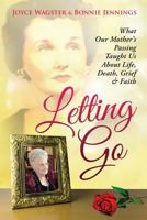 Letting Go: What Our Mother's Passing Taught Us about Life, Death, Grief & Faith 1633082350 Book Cover