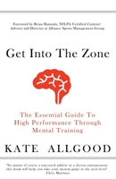 Get Into The Zone: The Essential Guide To High Performance Through Mental Training 151187354X Book Cover