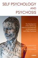 Self Psychology and Psychosis: The Development of the Self During Intensive Psychotherapy of Schizophrenia and Other Psychoses 1782202285 Book Cover