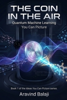 The Coin in the Air: Quantum Machine Learning You Can Picture (Ideas You Can Picture) B0H6WPWMG4 Book Cover