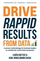 Drive Rappid Results from Data: A Proven Methodology for Business Leaders to Confidently Unlock Data-Led Growth 1781338957 Book Cover