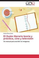 El Guion Literario Teoria y Practica, Cine y Television 3848455595 Book Cover