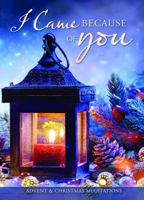 Booklet - Advent Devotionals - I Came Because of You 1684340551 Book Cover