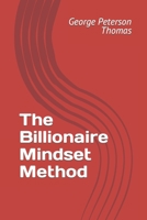 The Billionaire Mindset Method B0CCCQY8MG Book Cover