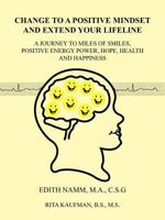 Change to a Positive Mindset and Extend Your Lifeline: A Journey to Miles of Smiles, Positive Energy Power, Hope, Health and Happiness 146344477X Book Cover