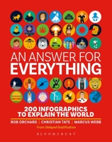 An Answer for Everything: 200 Infographics to Explain Our Crazy World 1526633647 Book Cover