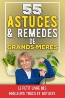 55 Astuces et Remèdes de Grands-Mères: Le petit livre des meilleurs trucs et astuces de grands-mères | Recettes et astuces écolo santé, beauté, ... pour tout faire soi-même B08N33BN1N Book Cover