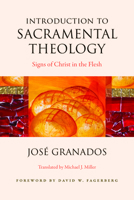 Introduction to Sacramental Theology: Signs of Christ in the Flesh 0813233925 Book Cover