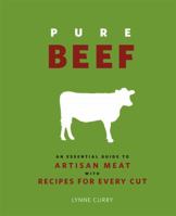 Pure Beef: An Essential Guide to Artisan Meat with Recipes for Every Cut 0762440880 Book Cover