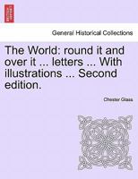 The World: Round It and Over It ... Letters ... with Illustrations ... Second Edition. 124159368X Book Cover