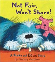 Not Fair, Won't Share! A Pinky and Blue Story 0764122622 Book Cover