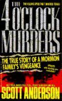 The 4 O'Clock Murders: The True Story of a Mormon Family's Vengeance 038541904X Book Cover