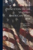 Princeton in the Spanish-American war, 1898 102143714X Book Cover