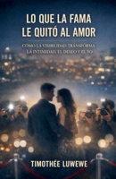 Lo que la fama le quitó al amor (Amor Y Rupturas) (Spanish Edition) B0GL46XT3X Book Cover
