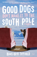 Good Dogs Don't Make It to the South Pole 0062981668 Book Cover