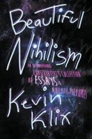 Beautiful Nihilism: An Unconventional Conservative's Collection of Essays & Nihilistic Philosophies 1976047773 Book Cover