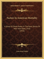 Factors In American Mortality: A Study Of Death Rates In The Race Stocks Of New York State, 1910 (1916) 1359292357 Book Cover