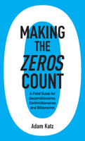Making the Zeros Count : A Field Guide for Decamillionaires, Centimillionaires and Billionaires 1959009257 Book Cover