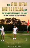 The Golden Mulligan and the Stroke That Changed the Game: The Front Nine: Where Life and Lessons Meet B0G7X7LHDC Book Cover