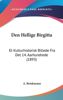 Den Hellige Birgitta: Et Kulturhistorisk Billede Fra Det 14. Aarhundrede (1893) 1160860009 Book Cover