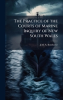The Practice of the Courts of Marine Inquiry of New South Wales 1023899779 Book Cover