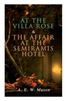 At the Villa Rose & The Affair at the Semiramis Hotel: A.E.W. Mason 8026892402 Book Cover