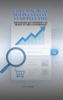 UN CLASSEMENT SEO PLUS ÉLEVÉ VEND PLUS VITE: STRATÉGIES QUI GÉNÈRENT DU TRAFIC ET DES CONVERSIONS (French Edition) B0FP1X35NL Book Cover