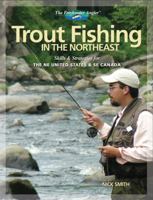 Trout Fishing in the Northeast: Skills & Strategies for the NE United States and SE Canada 158923460X Book Cover