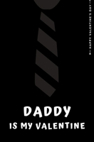 Happy Valentine's Day DADDY IS MY VALENTINE: Cute and Fun Love - Filled Valentine's Day Gift from Kids For Dad Blank Notebook 1655745964 Book Cover