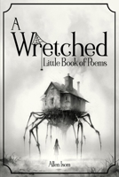 A Wretched Little Book of Poems: Remastered 1735651923 Book Cover