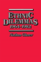Ethnic Dilemmas 1964-1982 0674268520 Book Cover