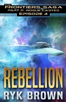 Rebellion: Frontiers Saga Part 2: Rogue Castes 1543191614 Book Cover